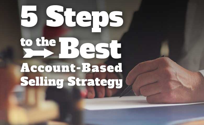 5 steps to best account based selling strategy